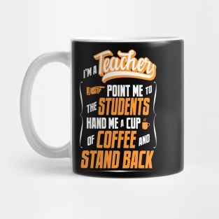 I'm A Teacher - Hand Me A Coffee And Stand Back Mug